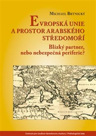 Kniha Evropská unie a prostor arabského Středomoří Michael Brtínský