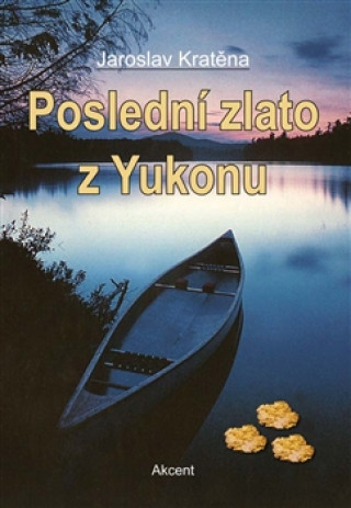 Книга Poslední zlato z Yukonu Jaroslav Kratěna