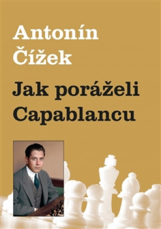 Book Jak poráželi Capablancu Antonín Čížek