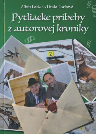 Книга Pytliacke príbehy z autorovej kroniky Albín Latko