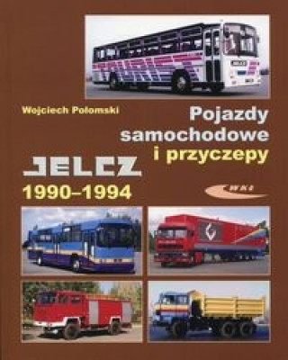 Kniha Pojazdy samochodowe i przyczepy Jelcz 1990-1994 Wojciech Polomski