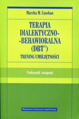 Könyv Terapia dialektyczno-behawioralna DBT Trening umiejetnosci Marsha M. Linehan