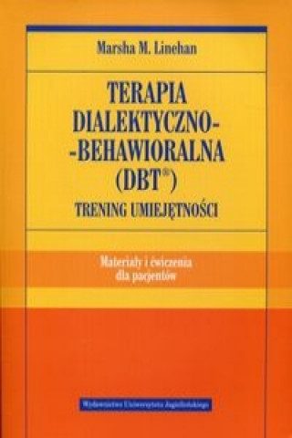 Book Terapia dialektyczno-behawioralna DBT Trening umiejetnosci Materialy i cwiczenia dla pacjentow Marsha M. Linehan