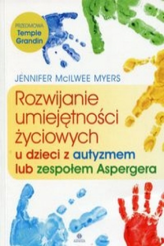 Kniha Rozwijanie umiejetnosci zyciowych u dzieci z autyzmem lub zespolem Aspergera McIlwee Jennifer Myers