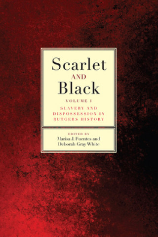 Kniha Scarlet and Black: Slavery and Dispossession in Rutgers Historyvolume 1 Beatrice J. Adams