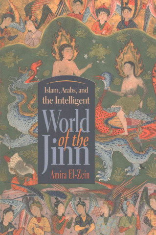 Kniha Islam, Arabs, and the Intelligent World of the Jinn Amira El-Zein