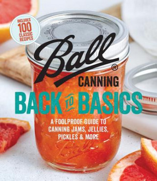 Könyv Ball Canning Back to Basics: A Foolproof Guide to Canning Jams, Jellies, Pickles, and More Ball Test Kitchen