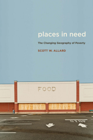 Kniha Places in Need: The Changing Geography of Poverty Scott W. Allard