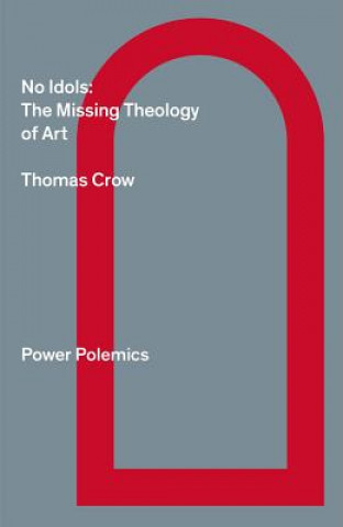 Buch No Idols: The Missing Theology Of Art Thomas Crow