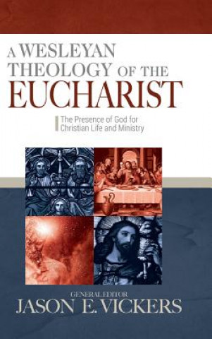 Kniha WESLEYAN THEOLOGY OF THE EUCHA Jason E. Vickers