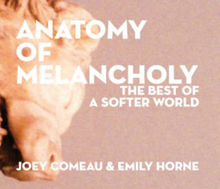 Carte Anatomy of Melancholy: The Best of A Softer World Joey Comeau