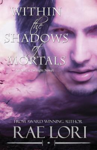 Kniha Within the Shadows of Mortals Rae Lori