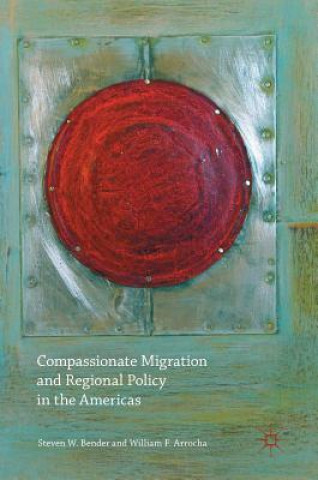 Kniha Compassionate Migration and Regional Policy in the Americas Steven W. Bender