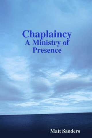 Knjiga Chaplaincy: A Ministry of Presence Matt Sanders