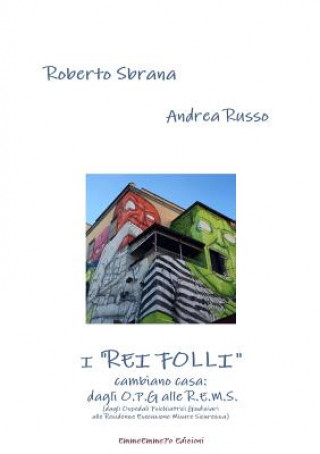 Könyv I "Rei Folli" Cambiano Casa: Dagli O.P.G. Alle R.E.M.S. (Dagli Ospedali Psichiatrici Giudiziari Alle Residenze Esecuzione Misure Sicurezza) Roberto Sbrana
