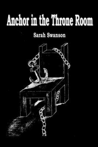 Knjiga Anchor in the Throne Room Sarah Swanson