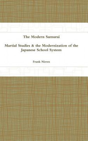 Kniha Modern Samurai: Martial Studies & the Modernization of the Japanese School System Frank Nieves