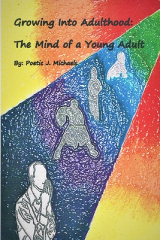 Kniha Growing Into Adulthood: The Mind of a Young Adult Poetic J. Michaels