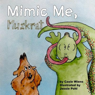 Kniha Mimic Me, Muskrat Casie Wiens