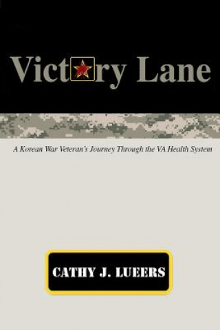 Kniha Victory Lane: A Korean War Veteran's Journey Through the Va Health System Cathy J. Lueers