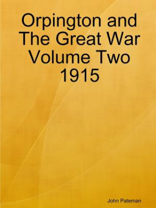 Kniha Orpington and the Great War Volume Two 1915 John Pateman