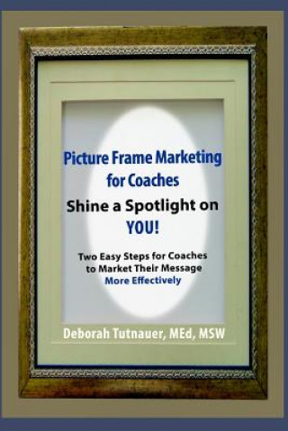 Kniha Picture Frame Marketing for Coaches Deborah Tutnauer Med Msw