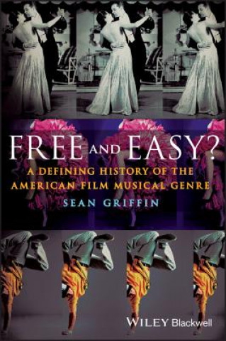 Książka Free and Easy?: A Defining History of the American Film Musical Genre Sean Griffin