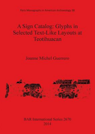 Knjiga Sign Catalog: Glyphs in Selected Text-Like Layouts at Teotihuacan Joanne E. Michel De Guerrero