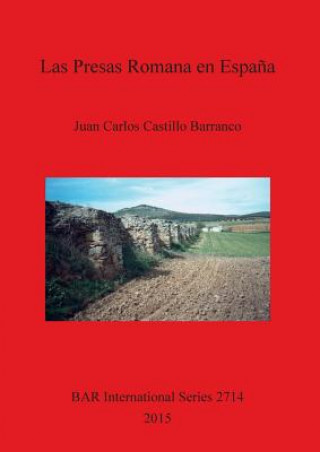 Kniha Las Presas Romanas en Espana Juan Carlos Castillo Barranco