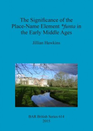 Książka Significance of the Place-Name Element *Funta in the Early Middle Ages Jillian Hawkins