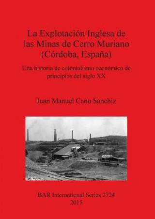 Книга Explotacion Inglesa de las Minas de Cerro Muriano (Cordoba Espana) Juan Manuel Cano Sanchiz