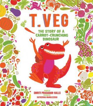 Libro T. Veg: The Story of a Carrot-Crunching Dinosaur Smriti Prasadam-Halls