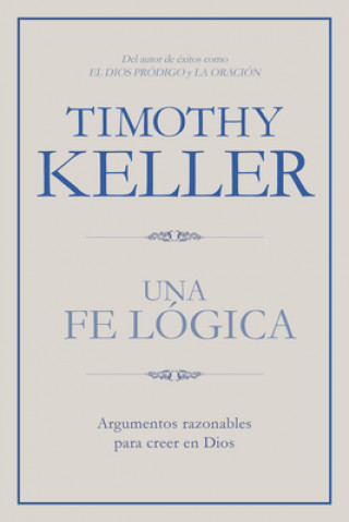 Kniha Una Fe Lógica: Argumentos Razonables Para Creer En Dios Timothy Keller