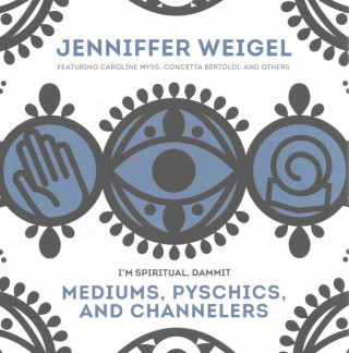 Audio Mediums, Psychics, and Channelers Jenniffer Weigel