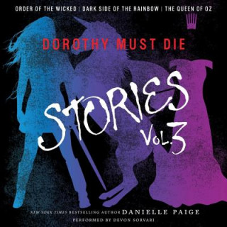 Digital Dorothy Must Die Stories Volume 3: Order of the Wicked, Dark Side of the Rainbow, the Queen of Oz Danielle Paige