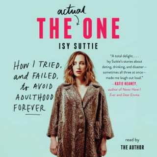 Audio The Actual One: How I Tried, and Failed, to Avoid Adulthood Forever Isy Suttie