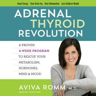 Audio The Adrenal Thyroid Revolution: A Proven 4-Week Program to Rescue Your Metabolism, Hormones, Mind & Mood Aviva Romm