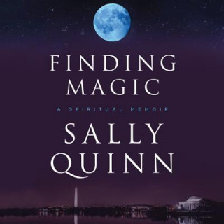 Audio Finding Magic: A Spiritual Memoir Sally Quinn