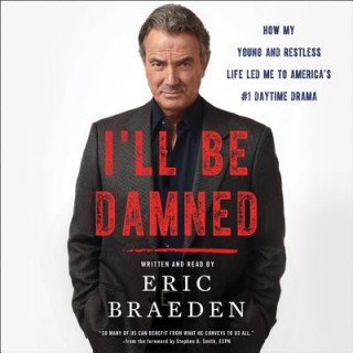 Hanganyagok I'll Be Damned: How My Young and Restless Life Led Me to America's #1 Daytime Drama Eric Braeden