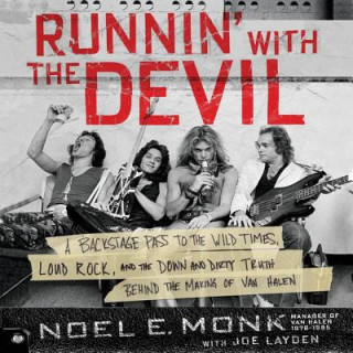 Audio Runnin' with the Devil: A Backstage Pass to the Wild Times, Loud Rock, and the Down and Dirty Truth Behind the Making of Van Halen Noel Monk