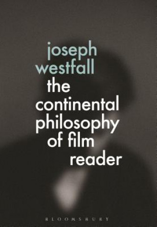 Kniha Continental Philosophy of Film Reader Joseph Westfall