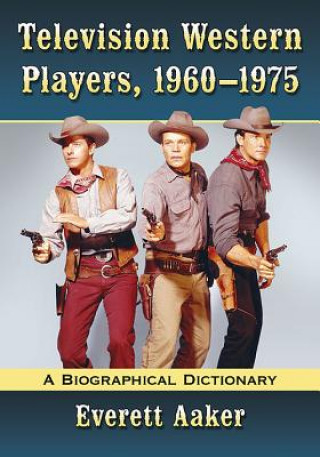 Könyv Television Western Players, 1960-1975 Everett Aaker