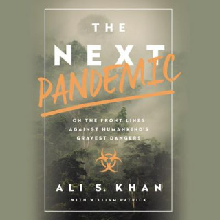 Audio The Next Pandemic: On the Front Lines Against Humankind's Gravest Dangers William Patrick