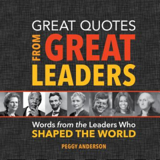 Kniha Great Quotes from Great Leaders Peggy Anderson
