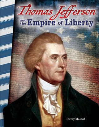 Kniha Thomas Jefferson and the Empire of Liberty Torrey Maloof