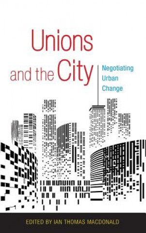 Kniha Unions and the City Ian Thomas MacDonald