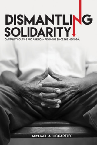 Kniha Dismantling Solidarity Michael A. McCarthy