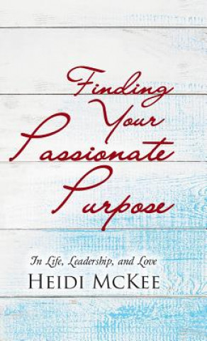 Книга Finding Your Passionate Purpose Heidi McKee