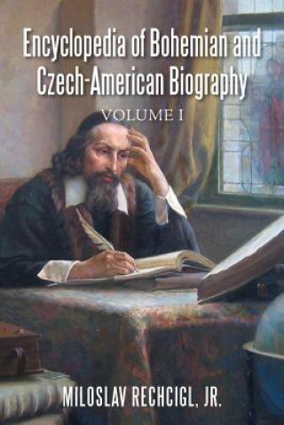 Kniha Encyclopedia of Bohemian and Czech-American Biography Jr. Miloslav Rechcigl