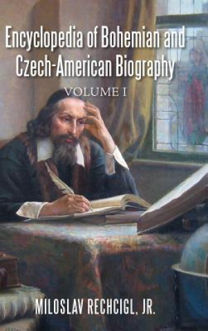 Kniha Encyclopedia of Bohemian and Czech-American Biography Jr. Miloslav Rechcigl